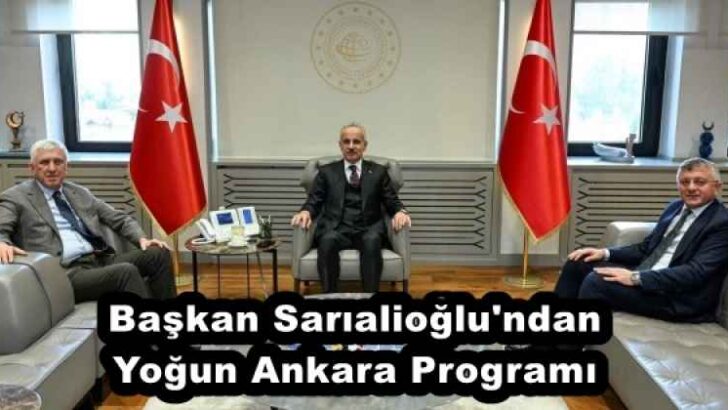 Başkan Sarıalioğlu’ndan Yoğun Ankara Programı