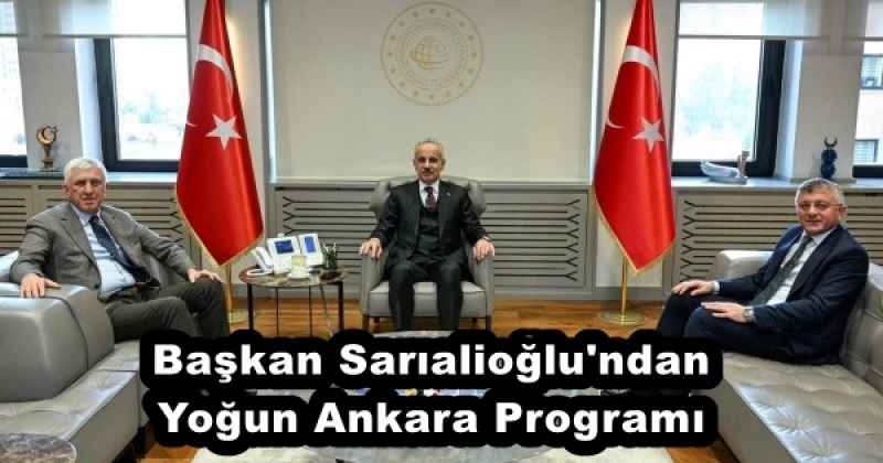 Başkan Sarıalioğlu'ndan Yoğun Ankara Programı