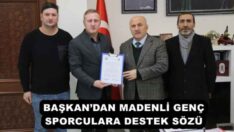 BAŞKAN’DAN MADENLİ GENÇ SPORCULARA DESTEK SÖZÜ