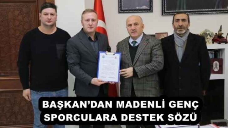 BAŞKAN’DAN MADENLİ GENÇ SPORCULARA DESTEK SÖZÜ