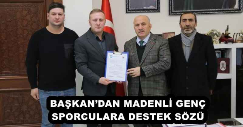 BAŞKAN’DAN MADENLİ GENÇ SPORCULARA DESTEK SÖZÜ