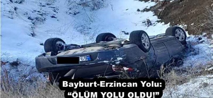 Bayburt-Erzincan Yolu: “ÖLÜM YOLU OLDU!”