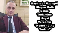 Bayburt – Uzungöl Ulaşım Hattı Bölge Turizmine Hayat Verecek: “Hedef 12 Ay Turizm”