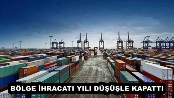 BÖLGE İHRACATI YILI DÜŞÜŞLE KAPATTI