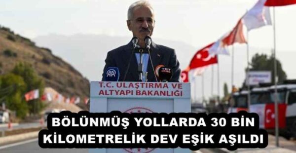BÖLÜNMÜŞ YOLLARDA 30 BİN KİLOMETRELİK DEV EŞİK AŞILDI