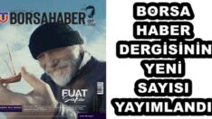 BORSA HABER DERGİSİNİN YENİ SAYISI YAYIMLANDI