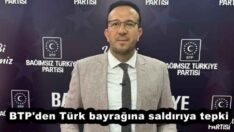 BTP’den Türk bayrağına saldırıya tepki