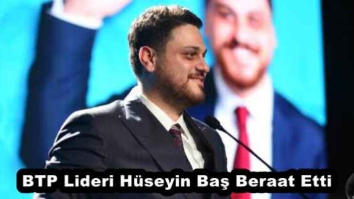 BTP Lideri Hüseyin Baş Beraat Etti