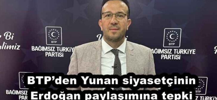BTP’den Yunan siyasetçinin Erdoğan paylaşımına tepki