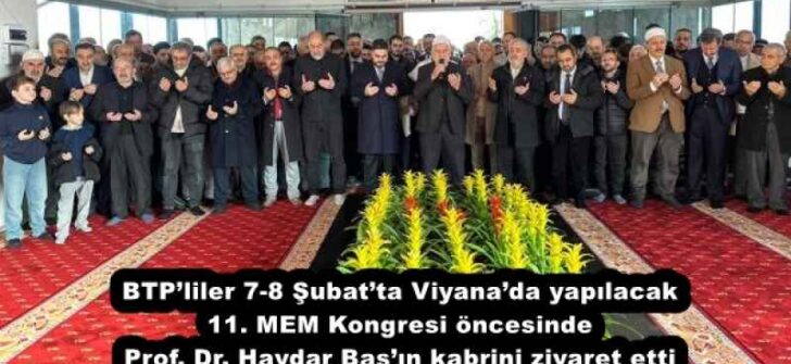 BTP’liler 7-8 Şubat’ta Viyana’da yapılacak 11. MEM Kongresi öncesinde Prof. Dr. Haydar Baş’ın kabrini ziyaret etti