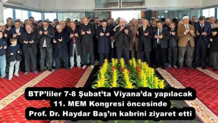 BTP’liler 7-8 Şubat’ta Viyana’da yapılacak 11. MEM Kongresi öncesinde Prof. Dr. Haydar Baş’ın kabrini ziyaret etti