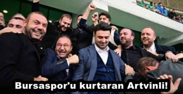 Bursaspor’u kurtaran Artvinli!