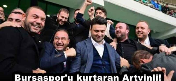 Bursaspor’u kurtaran Artvinli!