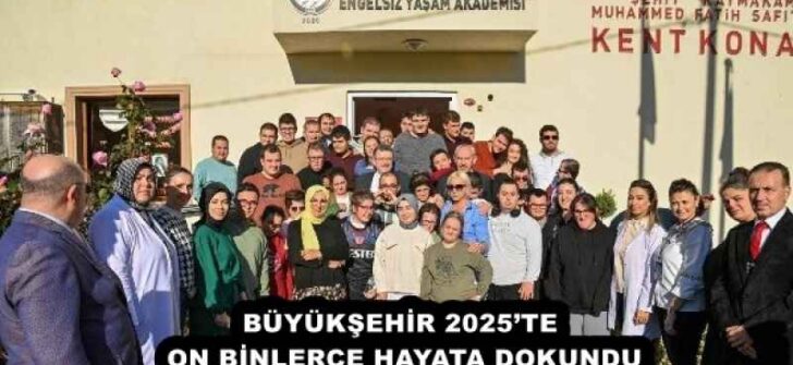 BÜYÜKŞEHİR 2025’TE ON BİNLERCE HAYATA DOKUNDU