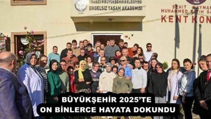 BÜYÜKŞEHİR 2025’TE ON BİNLERCE HAYATA DOKUNDU