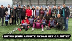 BÜYÜKŞEHİR AMPUTE FK’DAN NET GALİBİYET