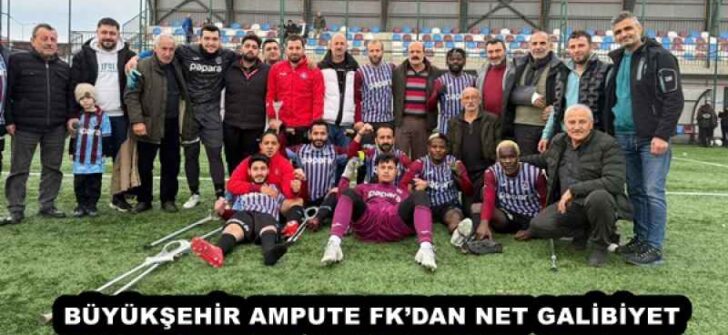 BÜYÜKŞEHİR AMPUTE FK’DAN NET GALİBİYET