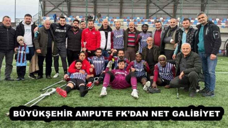 BÜYÜKŞEHİR AMPUTE FK’DAN NET GALİBİYET
