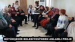 BÜYÜKŞEHİR BELEDİYESİ’NDEN ANLAMLI PROJE 