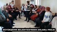 BÜYÜKŞEHİR BELEDİYESİ’NDEN ANLAMLI PROJE 