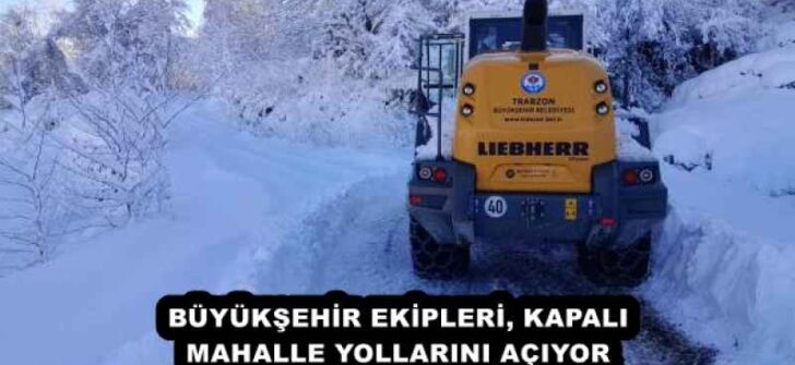 BÜYÜKŞEHİR EKİPLERİ, KAPALI MAHALLE YOLLARINI AÇIYOR