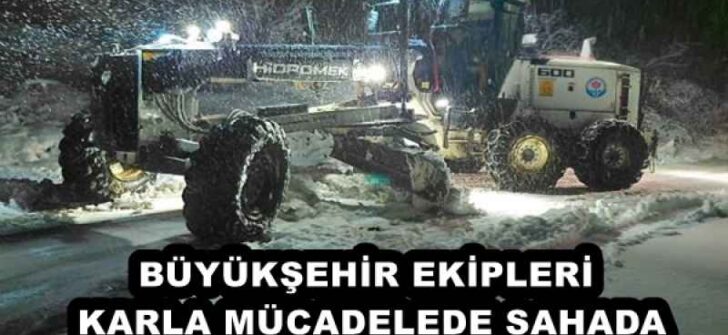 BÜYÜKŞEHİR EKİPLERİ KARLA MÜCADELEDE SAHADA