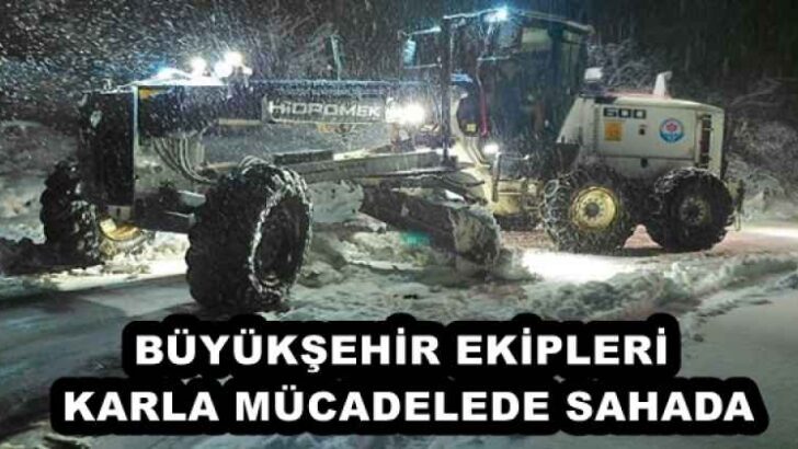 BÜYÜKŞEHİR EKİPLERİ KARLA MÜCADELEDE SAHADA