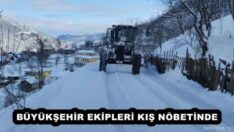 BÜYÜKŞEHİR EKİPLERİ KIŞ NÖBETİNDE