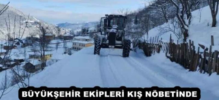BÜYÜKŞEHİR EKİPLERİ KIŞ NÖBETİNDE
