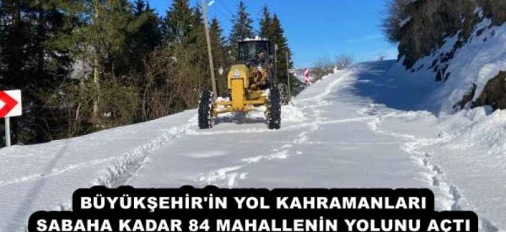 BÜYÜKŞEHİR’İN YOL KAHRAMANLARI SABAHA KADAR 84 MAHALLENİN YOLUNU AÇTI