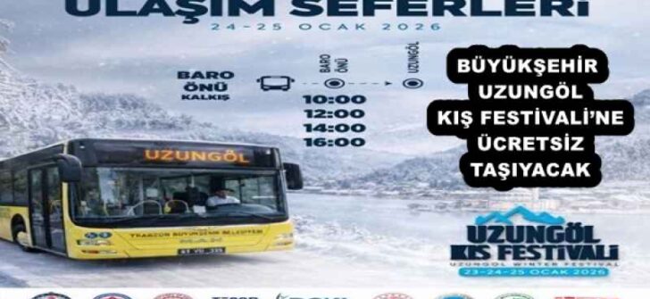 BÜYÜKŞEHİR UZUNGÖL KIŞ FESTİVALİ’NE ÜCRETSİZ TAŞIYACAK