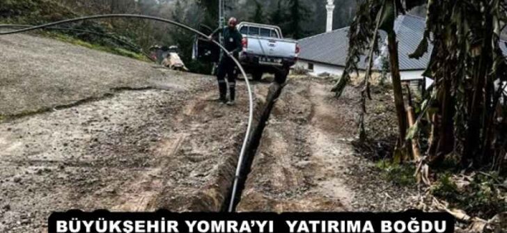 BÜYÜKŞEHİR YOMRA’YI  YATIRIMA BOĞDU