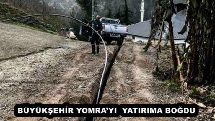 BÜYÜKŞEHİR YOMRA’YI  YATIRIMA BOĞDU
