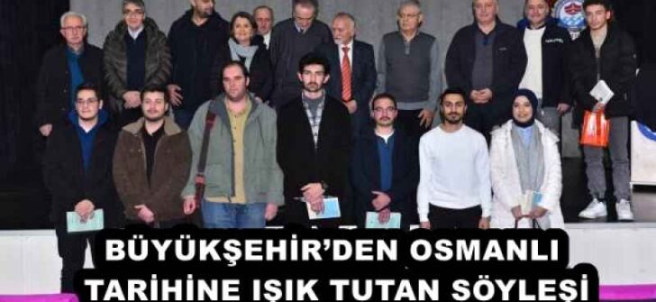BÜYÜKŞEHİR’DEN OSMANLI TARİHİNE IŞIK TUTAN SÖYLEŞİ