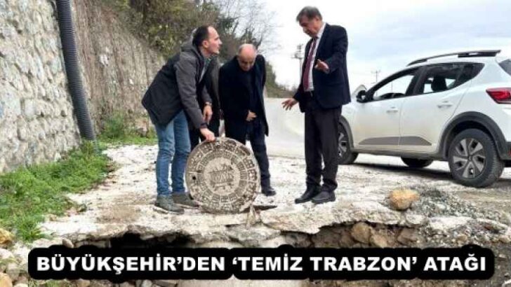BÜYÜKŞEHİR’DEN ‘TEMİZ TRABZON’ ATAĞI 