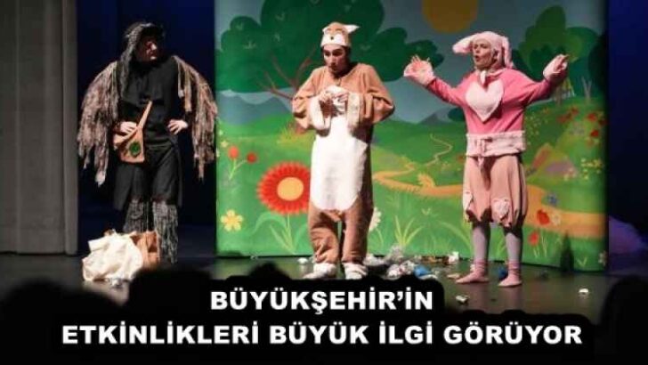BÜYÜKŞEHİR’İN ETKİNLİKLERİ BÜYÜK İLGİ GÖRÜYOR