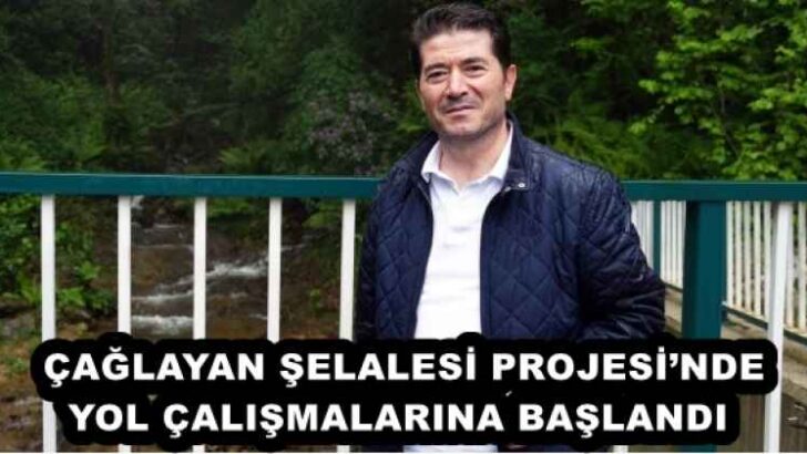 ÇAĞLAYAN ŞELALESİ PROJESİ’NDE YOL ÇALIŞMALARINA BAŞLANDI 
