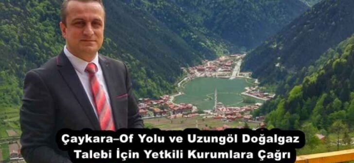 Çaykara–Of Yolu ve Uzungöl Doğalgaz Talebi İçin Yetkili Kurumlara Çağrı