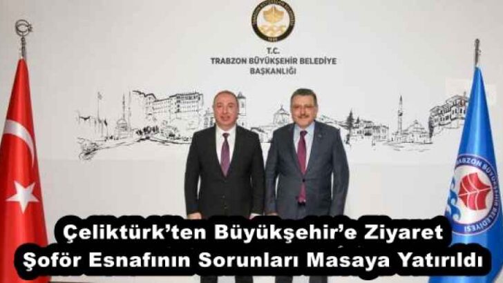 Çeliktürk’ten Büyükşehir’e Ziyaret Şoför Esnafının Sorunları Masaya Yatırıldı