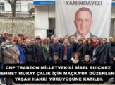 CHP TRABZON MİLLETVEKİLİ SİBEL SUİÇMEZ, MEHMET MURAT ÇALIK İÇİN MAÇKA’DA DÜZENLENEN YAŞAM HAKKI YÜRÜYÜŞÜNE KATILDI.