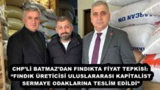 CHP’Lİ BATMAZ’DAN FINDIKTA FİYAT TEPKİSİ: “FINDIK ÜRETİCİSİ ULUSLARARASI KAPİTALİST SERMAYE ODAKLARINA TESLİM EDİLDİ”