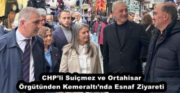CHP’li Suiçmez ve Ortahisar Örgütünden Kemeraltı’nda Esnaf Ziyareti