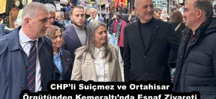 CHP’li Suiçmez ve Ortahisar Örgütünden Kemeraltı’nda Esnaf Ziyareti