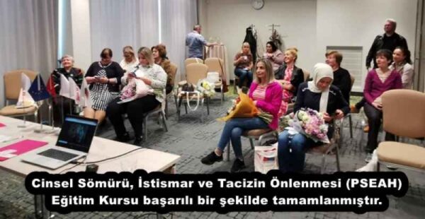 Cinsel Sömürü, İstismar ve Tacizin Önlenmesi (PSEAH) Eğitim Kursu başarılı bir şekilde tamamlanmıştır.