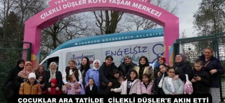 ÇOCUKLAR ARA TATİLDE  ÇİLEKLİ DÜŞLER’E AKIN ETTİ