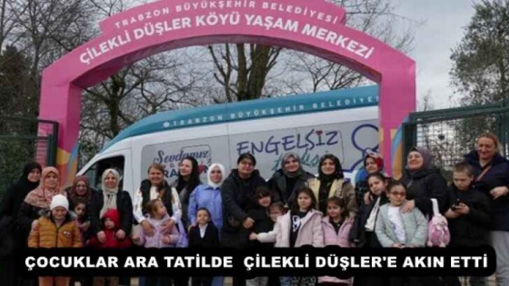 ÇOCUKLAR ARA TATİLDE  ÇİLEKLİ DÜŞLER’E AKIN ETTİ