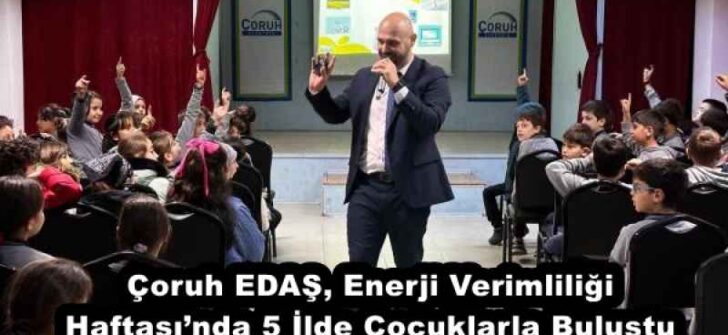 Çoruh EDAŞ, Enerji Verimliliği Haftası’nda 5 İlde Çocuklarla Buluştu