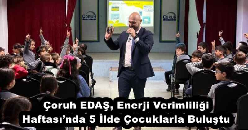 Çoruh EDAŞ, Enerji Verimliliği Haftası’nda 5 İlde Çocuklarla Buluştu