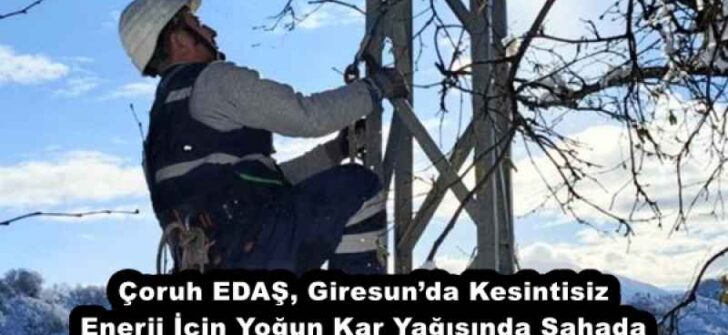 Çoruh EDAŞ, Giresun’da Kesintisiz Enerji İçin Yoğun Kar Yağışında Sahada