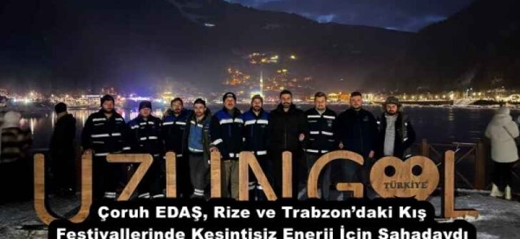 Çoruh EDAŞ, Rize ve Trabzon’daki Kış Festivallerinde Kesintisiz Enerji İçin Sahadaydı